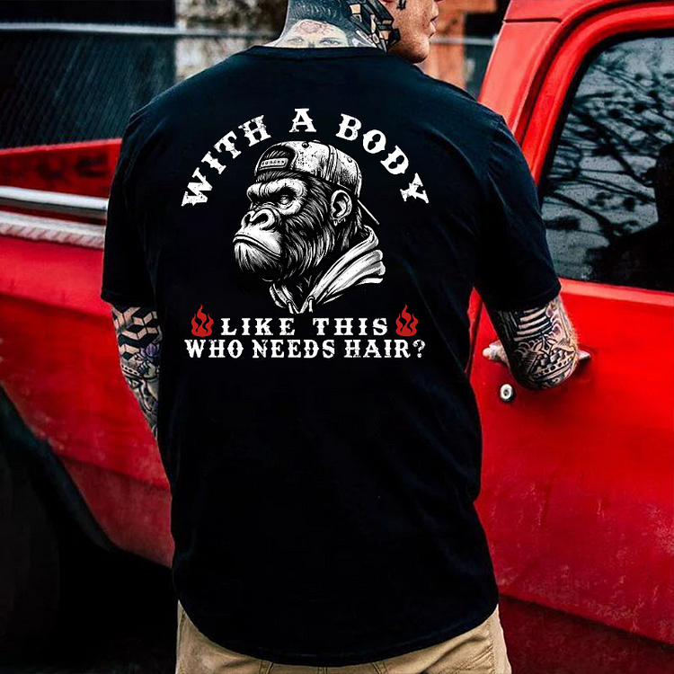 With A Body Like This Who Needs Hair ?Monkey T-shirt