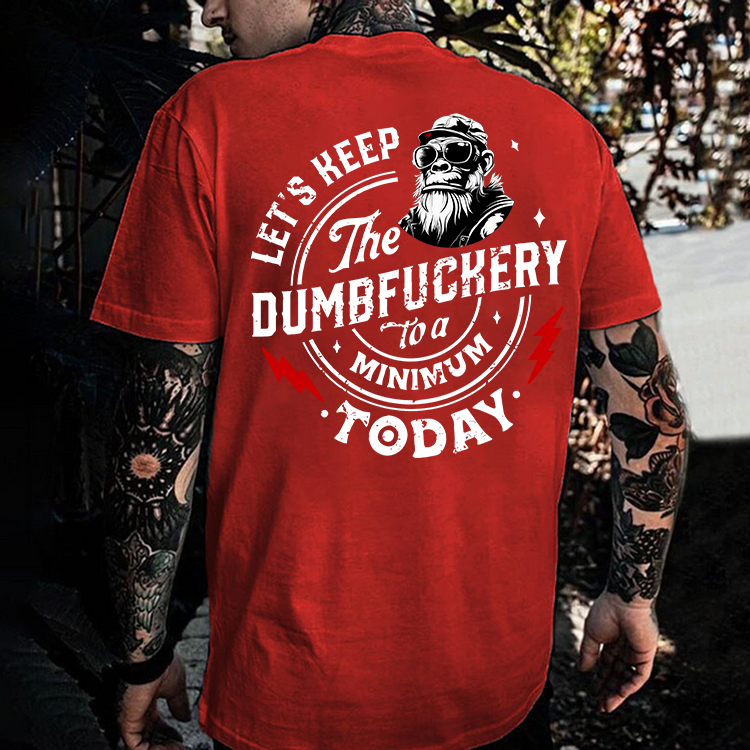 Let's Keep The Dumbfuckery To A Minimum Today Printed Men's T-shirt