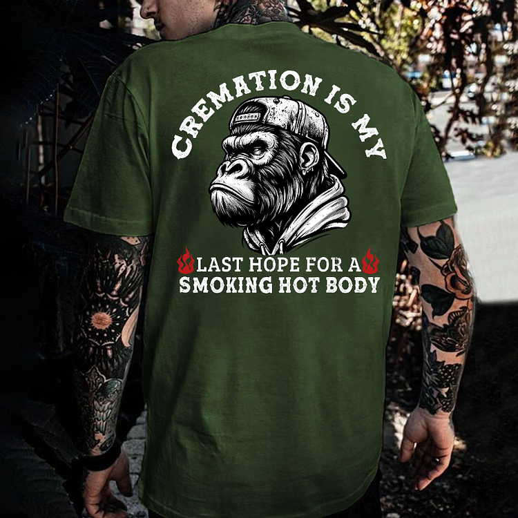 Cremation Is My Last Hope For A Smoking Hot Body Monkey T-shirt