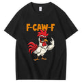 F-Caw-F Funny chicken Shirt