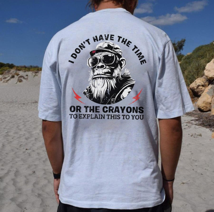 I Don't Have The Time Or The Crayons To Explain This To You T-shirt