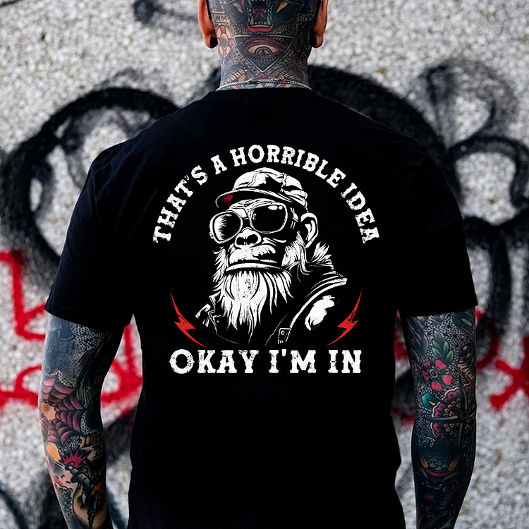That's A Horrible Idea Okay I'm In Monkey T-shirt