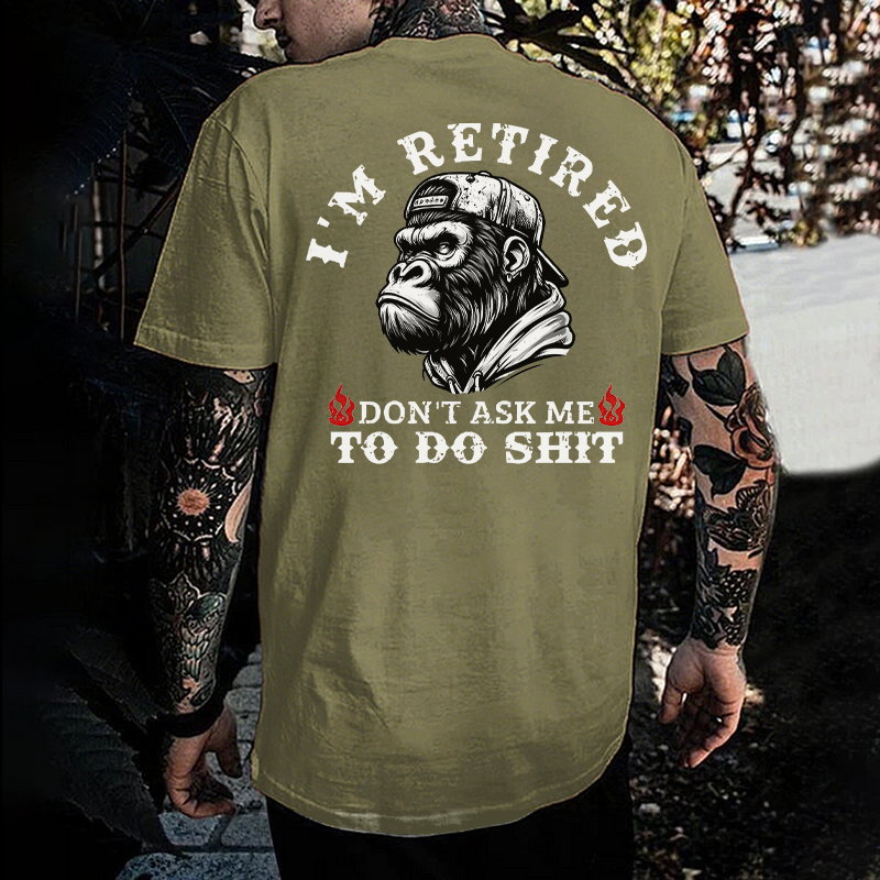 I'm Retired Don't Ask Me To Do Shit Monkey T-shirt