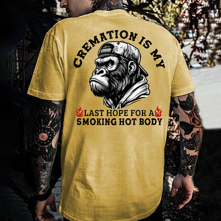 Cremation Is My Last Hope For A Smoking Hot Body Monkey T-shirt