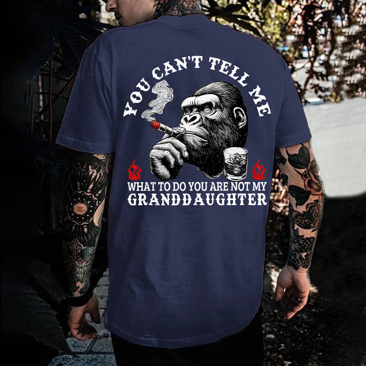 You Can't Tell Me What To Do You Are Not My Granddaughter Monkey