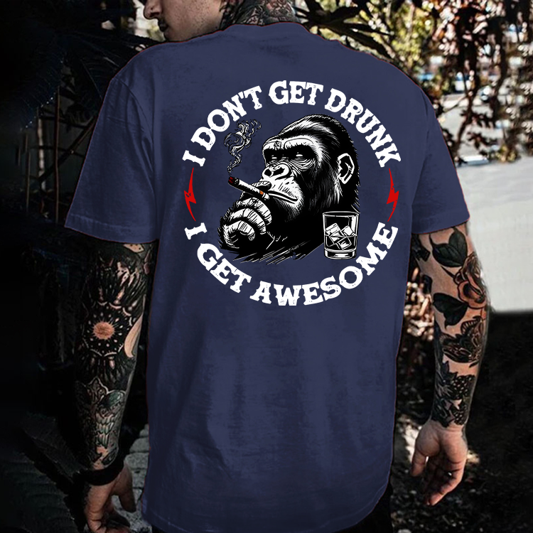 I Don't Get Drunk I Get Awesome Printed Men's T-shirt