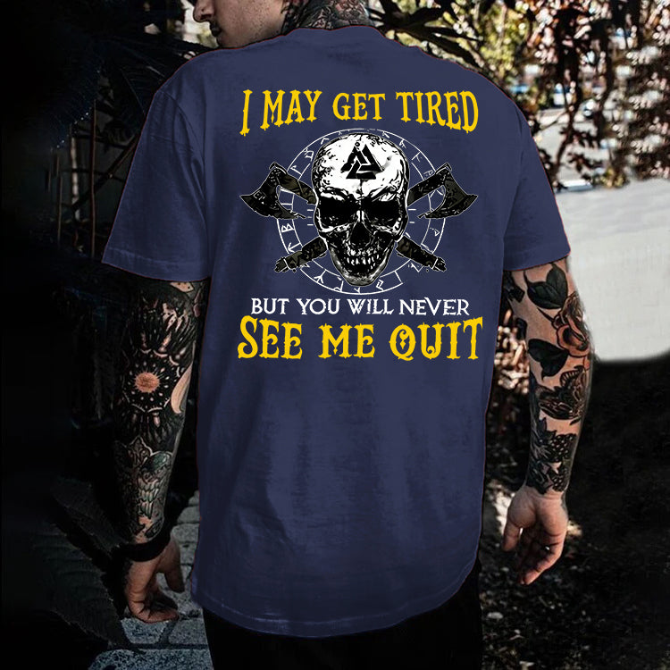 I May Get Tired But You Will Never See Me Quit Skull Printed Men's T-shirt
