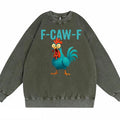 Funny Rooster Chicken F-Caw-F Chicken Cotton Washed Long Sleeve Sweatshirt/Shirt