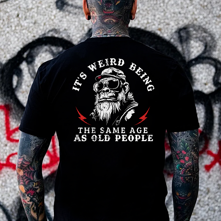 It's Weird Being The Same Age As Old People Men's T-shirt