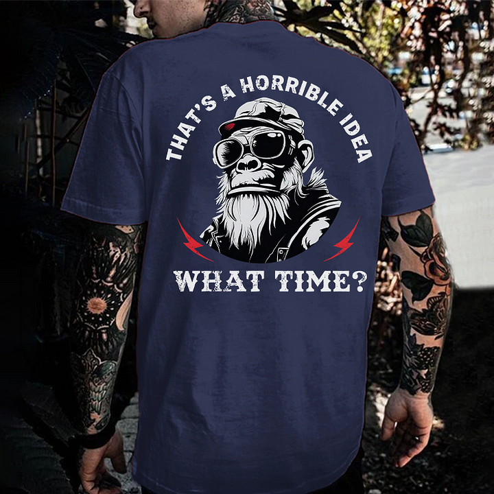 That's A Horrible Idea What Time Printed Men's T-shirt