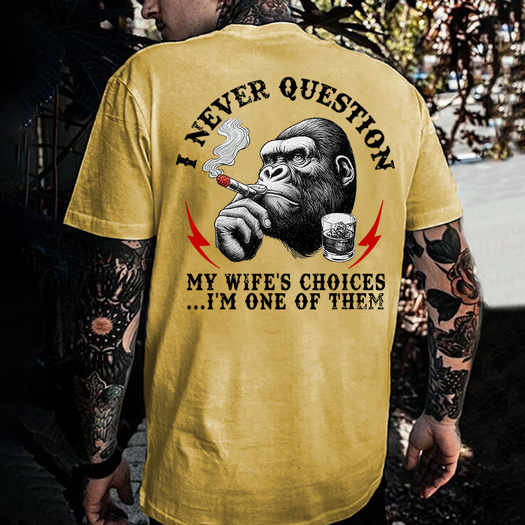 I Never Question My Wife's Choices...I'm One Of Them Printed Men's T-shirt