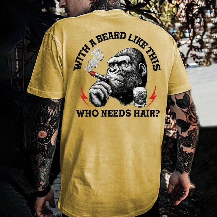 With A Beard Like This Who Needs Hair?Monkey T-shirt