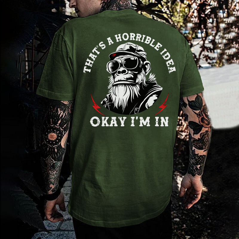 That's A Horrible Idea Okay I'm In Printed Men's T-shirt