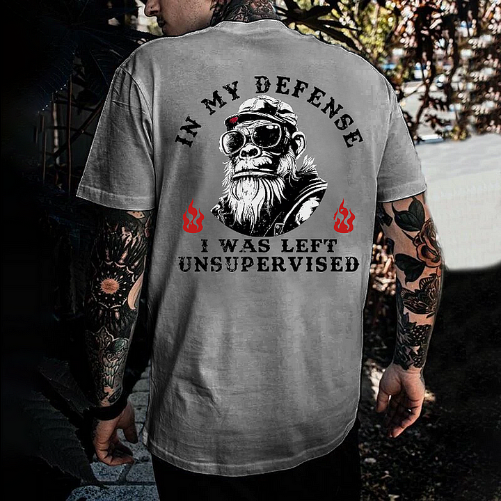 In My Defense I Was Left Unsupervised T-shirt