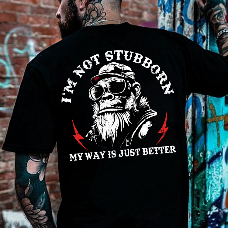 I'm Not Stubborn, My Way Is Just Better Monkey Men's T-shirt