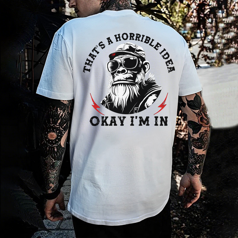 That's A Horrible Idea Okay I'm In Printed Men's T-shirt