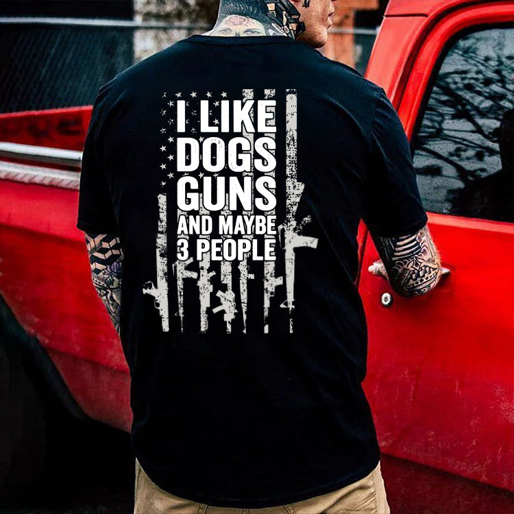 I Like Dogs Guns And Maybe 3 People Printed Men's T-shirt