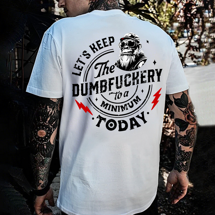 Let's Keep The Dumbfuckery To A Minimum Today Printed Men's T-shirt