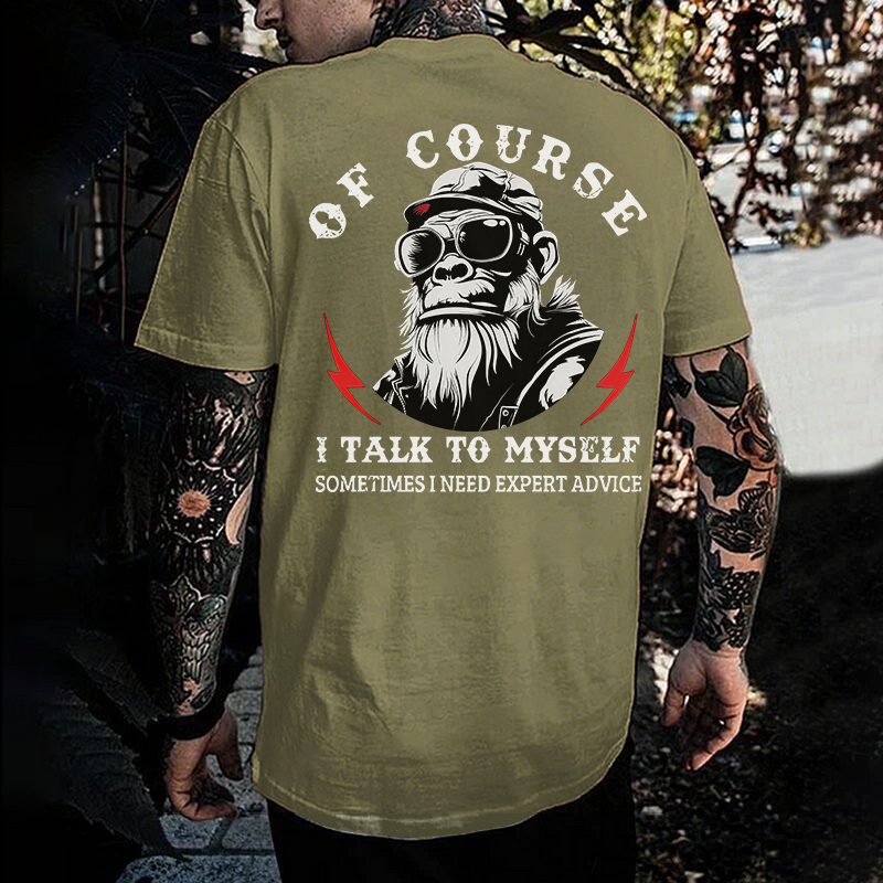 Of Course I Talk To Myself Sometimes I Need Expert Advice Monkey T-shirt