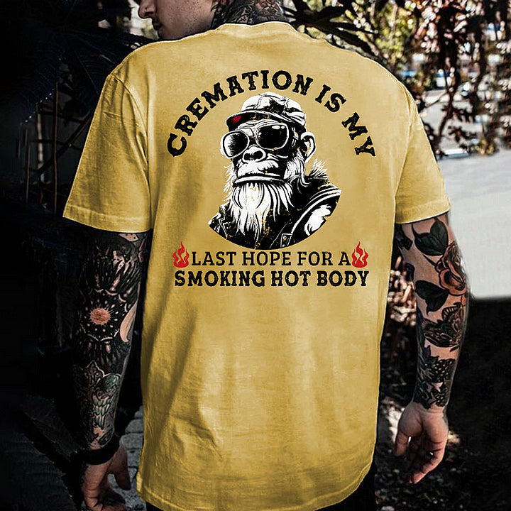 Cremation Is My Last Hope For A Smoking Hot Body Monkey T-shirt