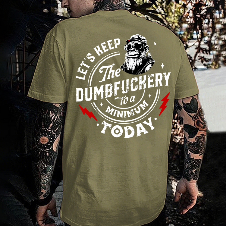 Let's Keep The Dumbfuckery To A Minimum Today Printed Men's T-shirt