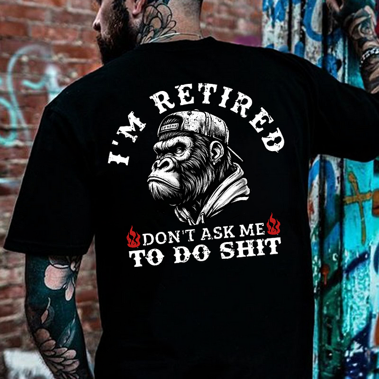 I'm Retired Don't Ask Me To Do Shit Monkey T-shirt