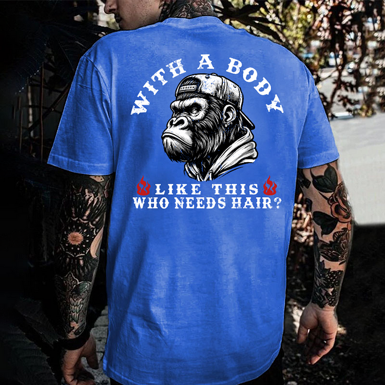 With A Body Like This Who Needs Hair ?Monkey T-shirt