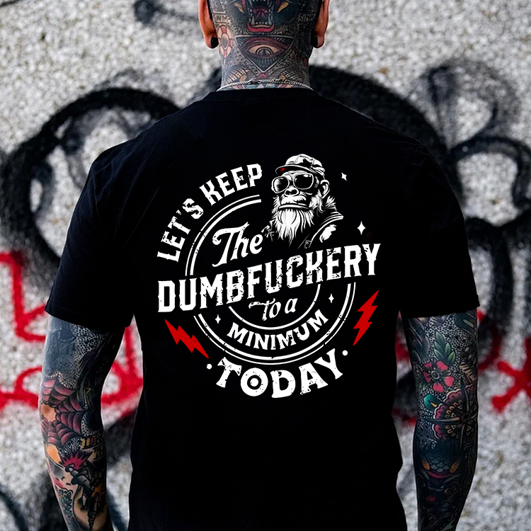 Let's Keep The Dumbfuckery To A Minimum Today Printed Men's T-shirt