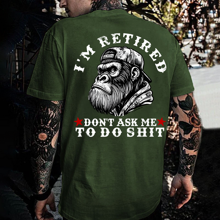 I'm Retired Don't Ask Me To Do Shit Printed Men's T-shirt