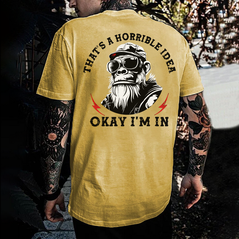 That's A Horrible Idea Okay I'm In Printed Men's T-shirt
