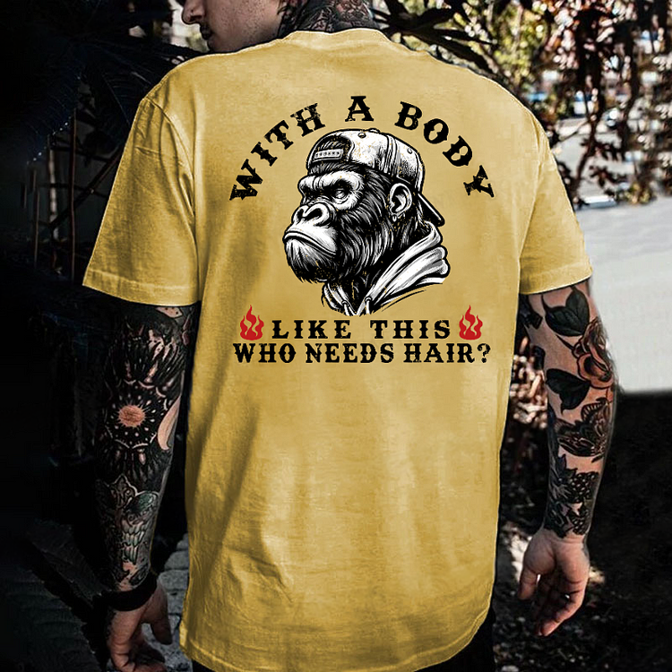 With A Body Like This Who Needs Hair ?Monkey T-shirt