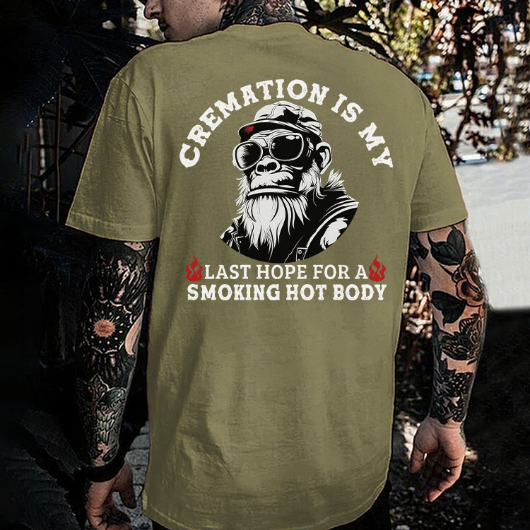 Cremation Is My Last Hope For A Smoking Hot Body Monkey T-shirt