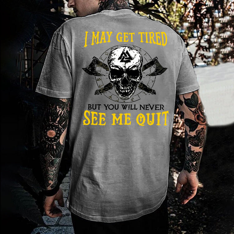I May Get Tired But You Will Never See Me Quit Skull Printed Men's T-shirt
