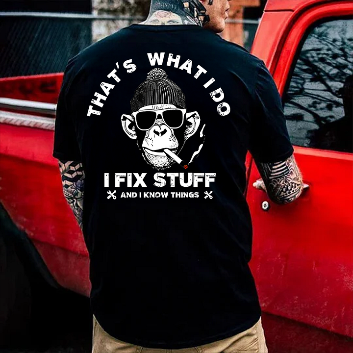 That's What I Do I Fix Stuff And I Know Things Printed Men's T-shirt