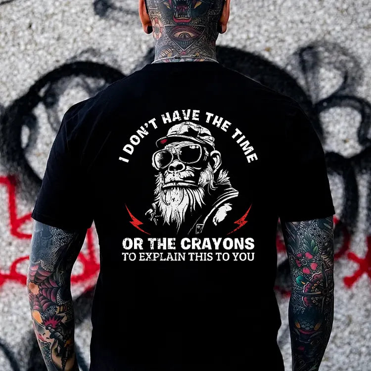 I Don't Have The Time Or The Crayons To Explain This To You T-shirt