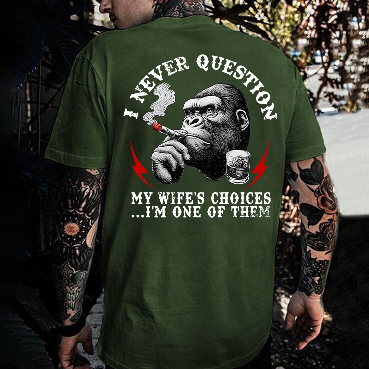 I Never Question My Wife's Choices...I'm One Of Them Printed Men's T-shirt