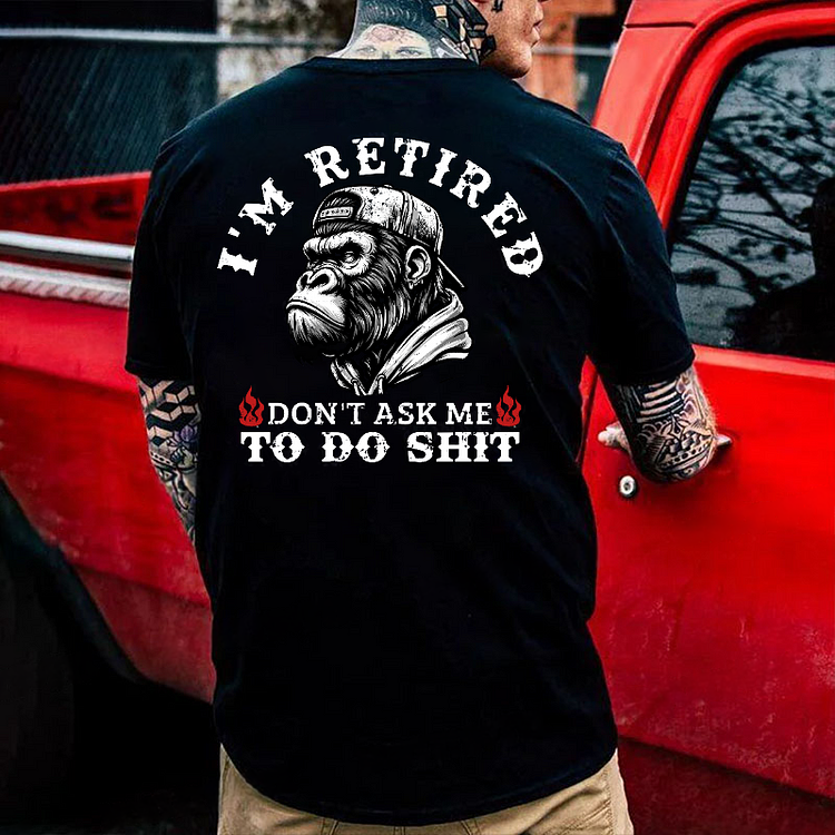 I'm Retired Don't Ask Me To Do Shit Monkey T-shirt