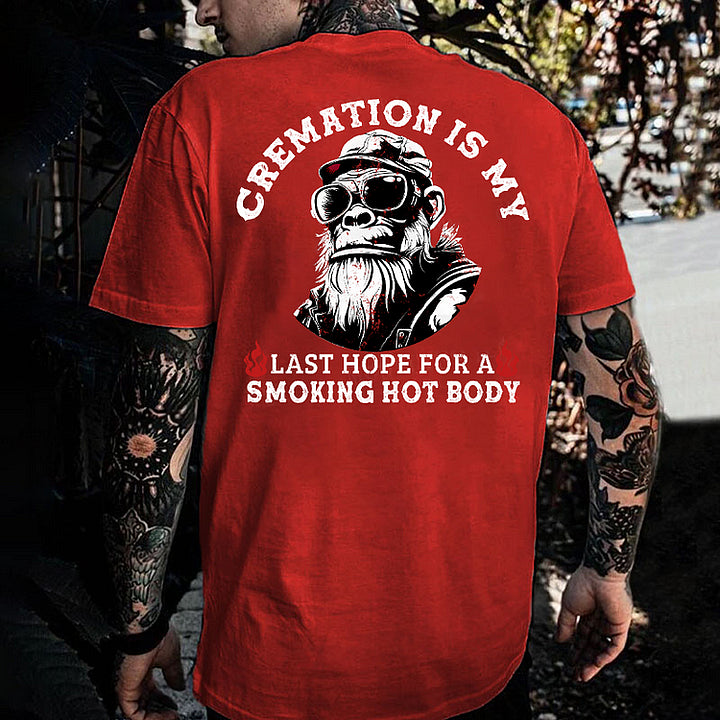 Cremation Is My Last Hope For A Smoking Hot Body Monkey T-shirt