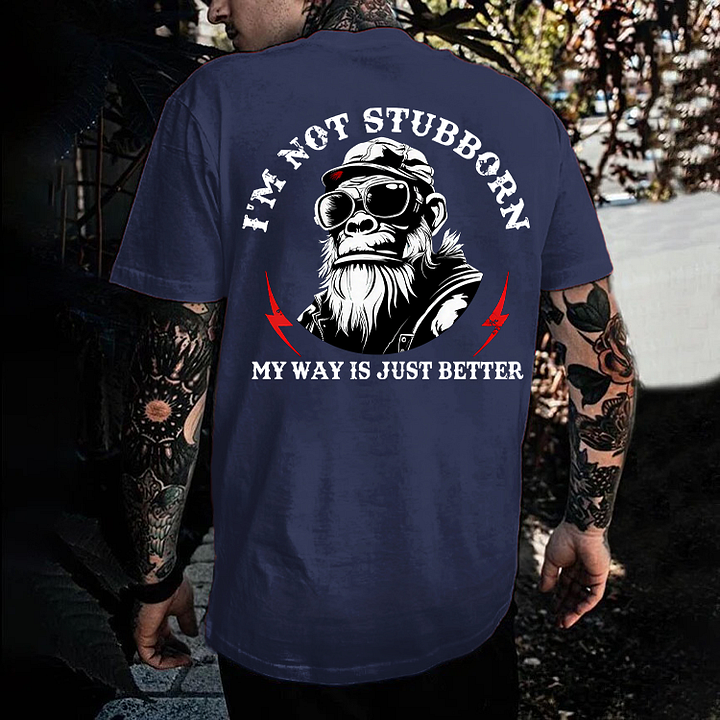 I'm Not Stubborn, My Way Is Just Better Monkey Men's T-shirt