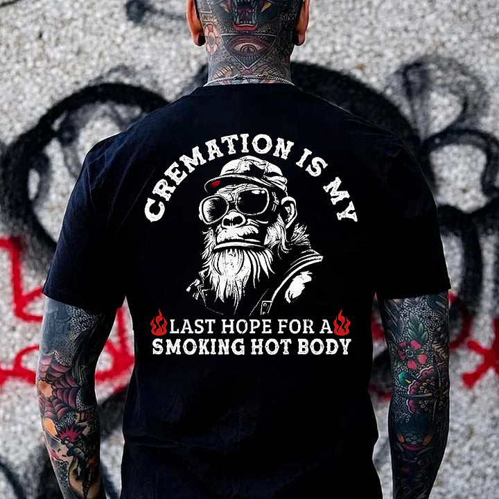 Cremation Is My Last Hope For A Smoking Hot Body Monkey T-shirt