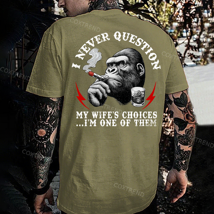 I Never Question My Wife's Choices...I'm One Of Them Printed Men's T-shirt