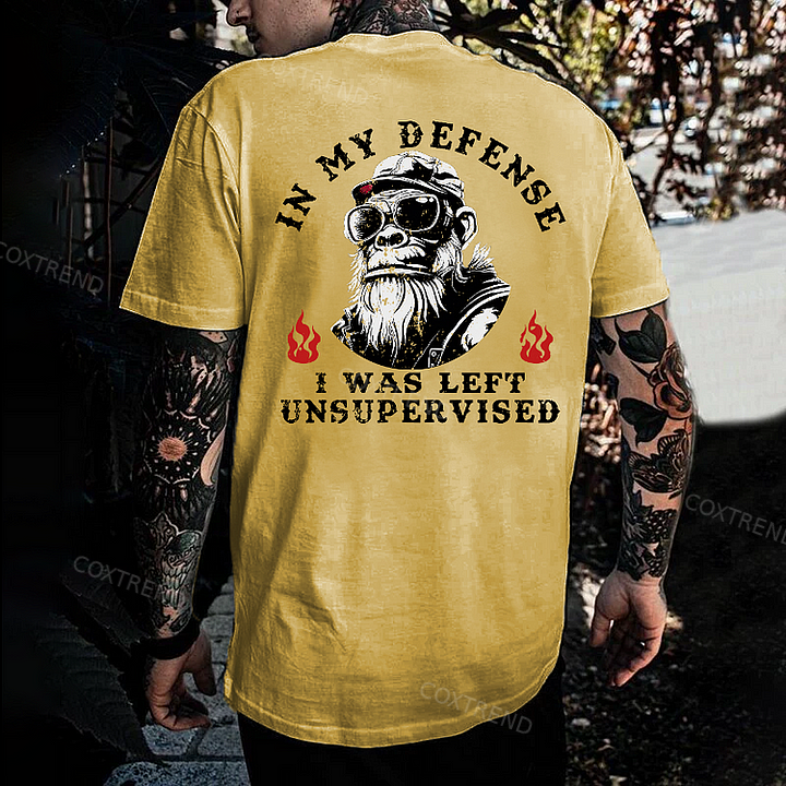 In My Defense I Was Left Unsupervised T-shirt