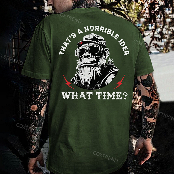That's A Horrible Idea What Time Printed Men's T-shirt