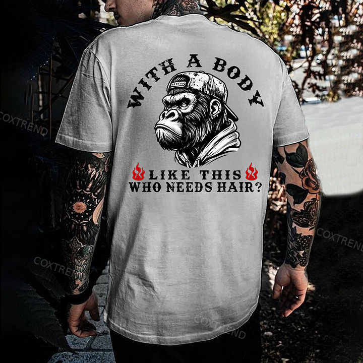 With A Body Like This Who Needs Hair ?Monkey T-shirt