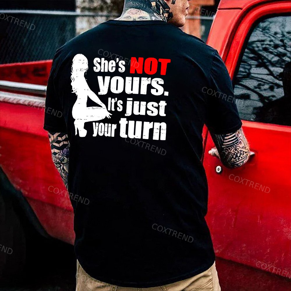 She's Not Yours. It's Just Your Turn Printed Men's T-shirt