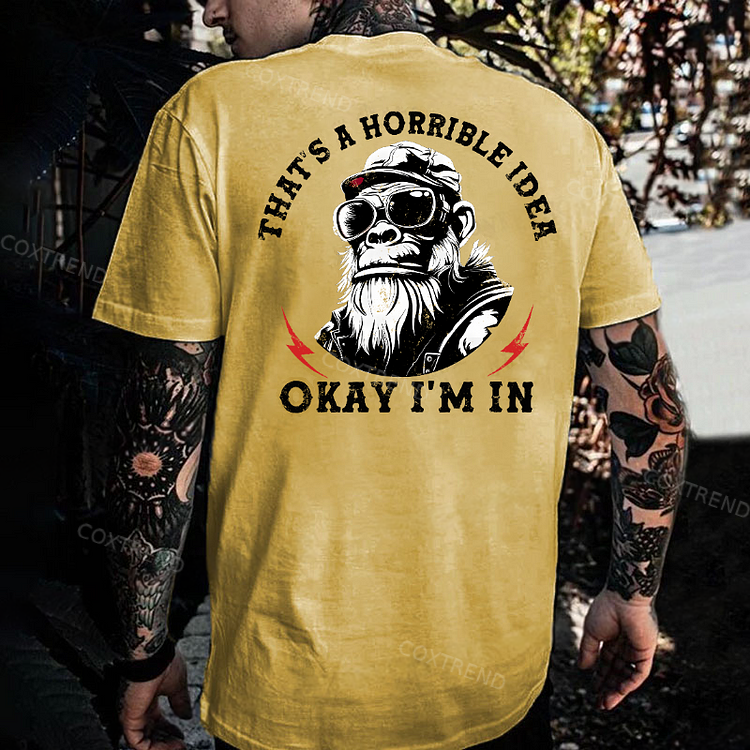 That's A Horrible Idea Okay I'm In Monkey T-shirt