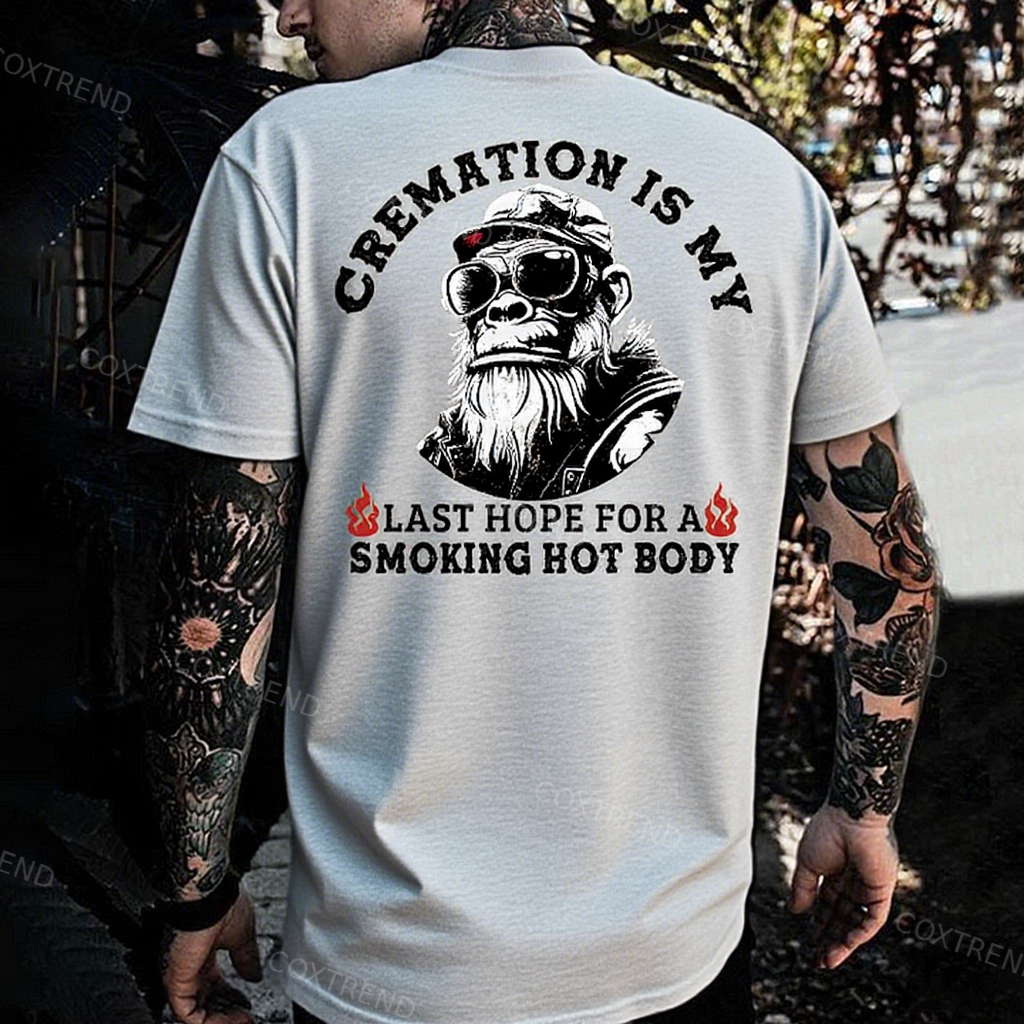 Cremation Is My Last Hope For A Smoking Hot Body Monkey T-shirt