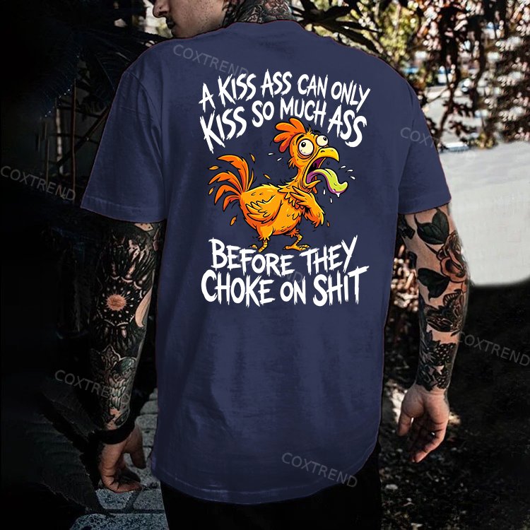 A Kiss Ass Can Only Kiss So Much Ass Before They Choke On Shit Printed Men's T-shirt