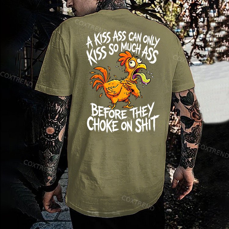 A Kiss Ass Can Only Kiss So Much Ass Before They Choke On Shit Printed Men's T-shirt