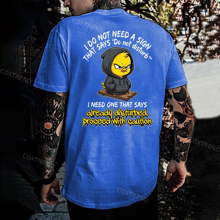 I Do Not Need A Sign That Says 'Do Not Disturb' I Need One That Says Already Disturbed, Proceed With Caution Printed Men's T-shirt